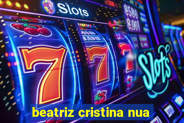 beatriz cristina nua